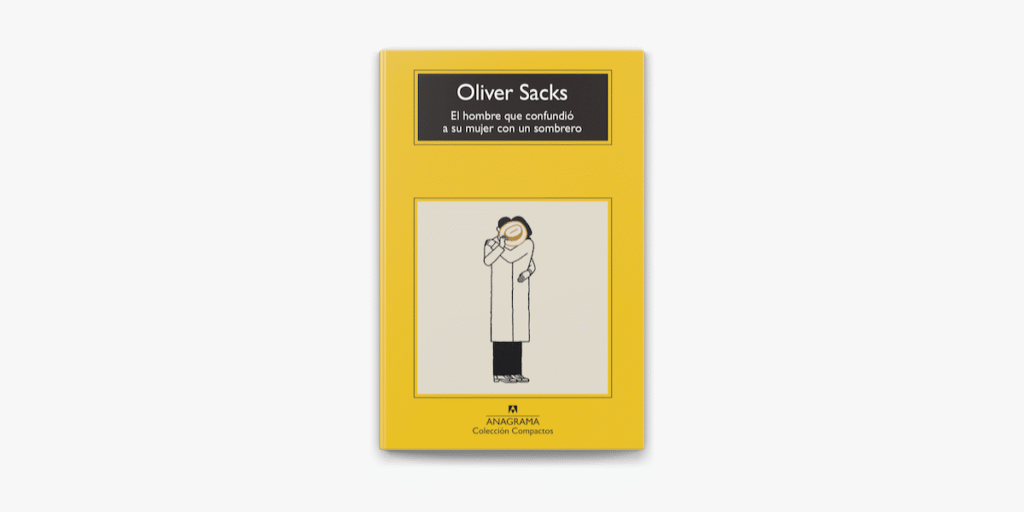 Reseña del libro ‘El hombre que confundió a su mujer con un sombrero’ de Oliver Sacks